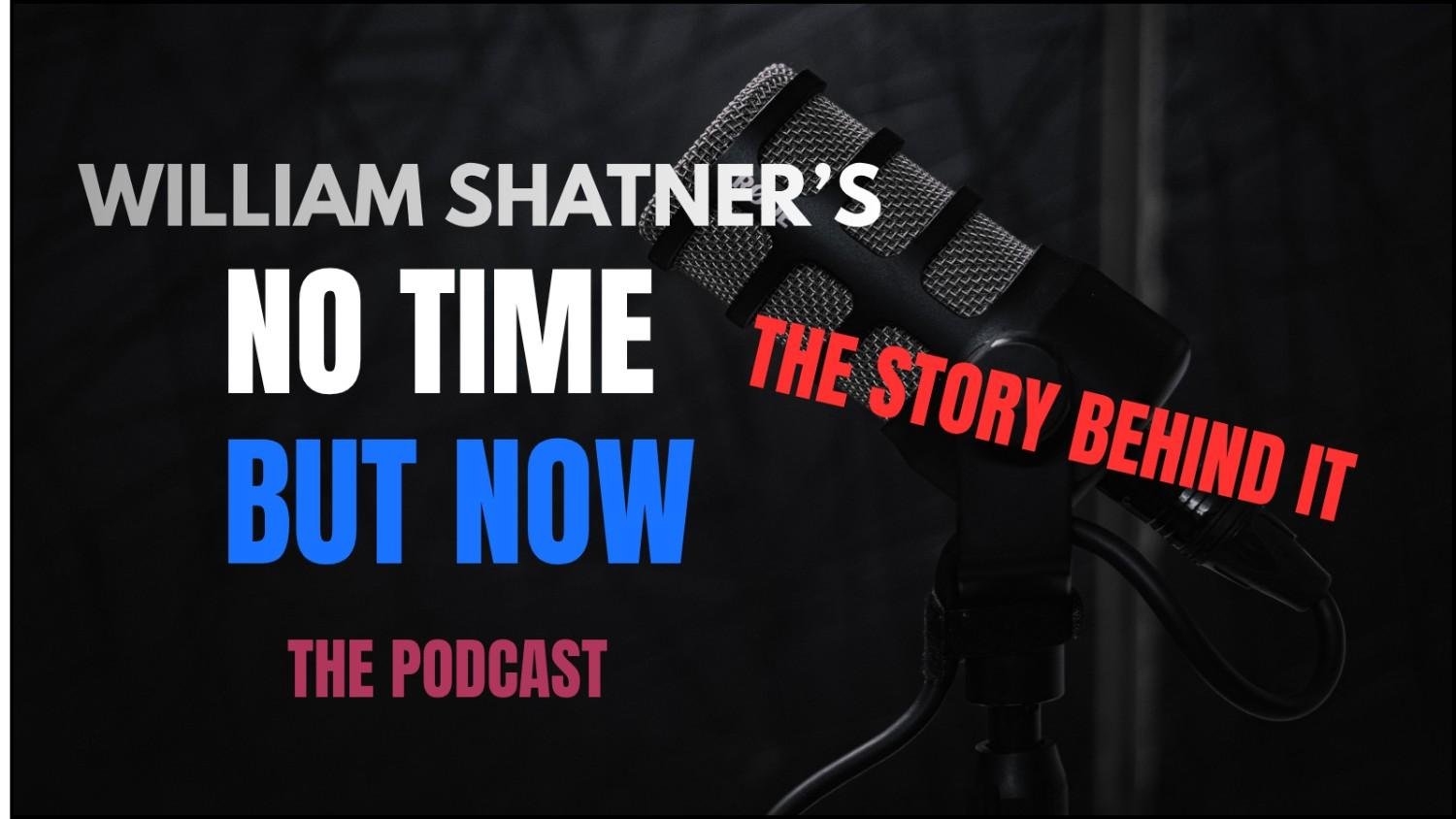 William Shatner Podcast "No Time But Now"